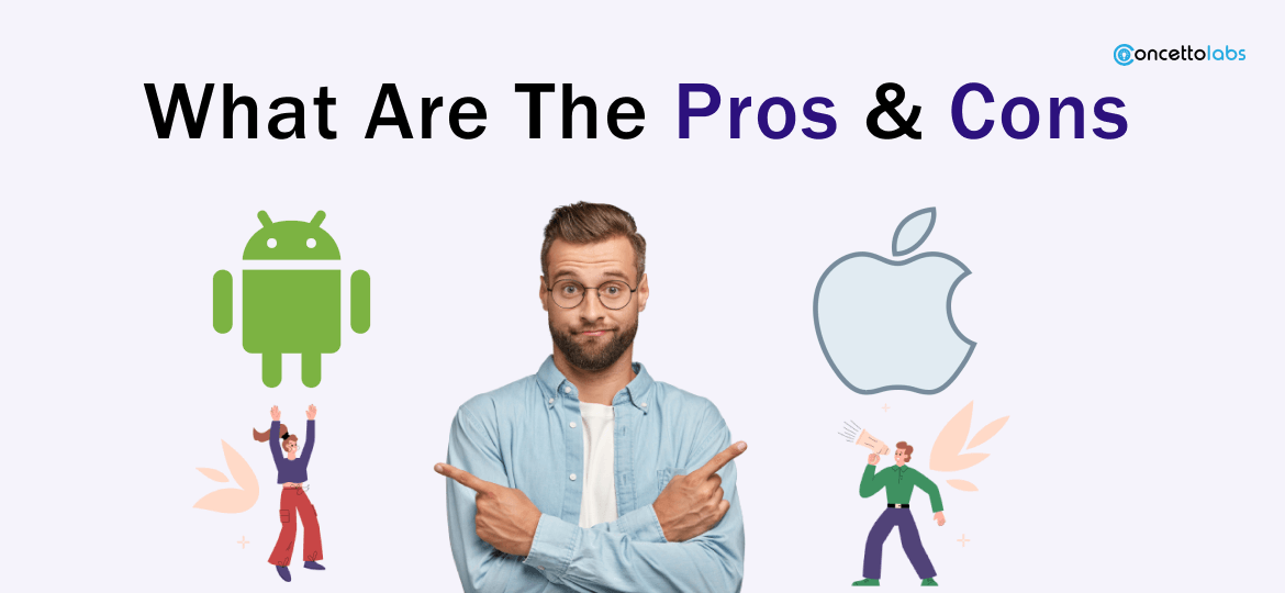 What Are The Pros & Cons of Android Vs iOS?