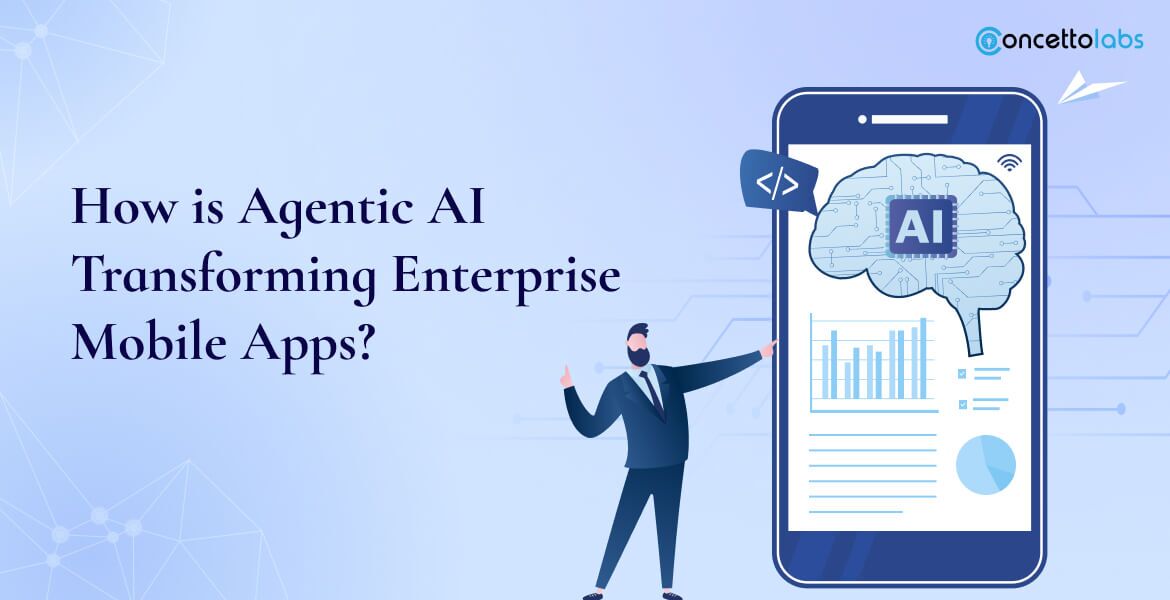How is Agentic AI Transforming Enterprise Mobile Apps?